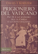 Prigioniero del Vaticano by David I. Kertzer