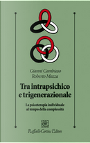 Tra intrapsichico e trigenerazionale by Gianni Cambiaso, Roberto Mazza