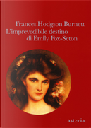 L'imprevedibile destino di Emily Fox-Seton by Frances H. Burnett