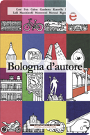 Bologna d'autore by Andrea Cotti, Claudio Lolli, Deborah Gambetta, Giampiero Rigosi, Gianluca Morozzi, Gianluca Vittorio, Loriano Macchiavelli, Marcello Fois, Massimo Laganà, Otto Gabos, Valerio Monteventi