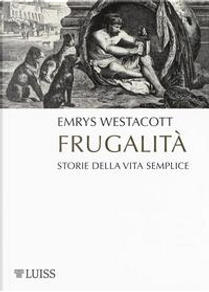 Frugalità. Storia della vita semplice by Emrys Westacott