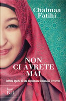 Non ci avrete mai. Lettera aperta di una musulmana italiana ai terroristi by Chaimaa Fatihi