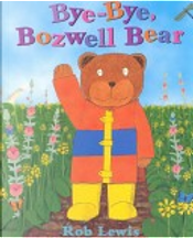 Bye, Bye Bozwell Bear by Rob Lewis