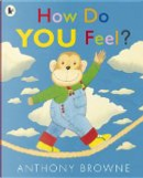How Do You Feel? by Anthony Browne