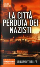 La città perduta dei nazisti by James Douglas