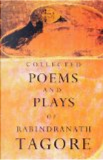 Collected Poems and Plays of Rabindranath Tagore by Rabindranath Tagore
