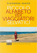 Piccolo alfabeto per viaggiatori selvatici by Eleonora Sacco