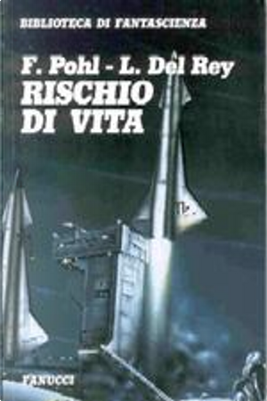 Rischio di vita by Frederik Pohl, Lester Del Rey