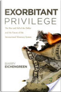 Exorbitant Privilege by Barry J Eichengreen