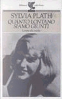 Quanto lontano siamo giunti by Sylvia Plath
