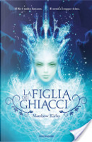 La figlia dei ghiacci by Matthew Kirby