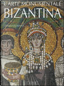 L'arte monumentale bizantina by Tania Velmans