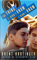 The Thing I Didn't Know I Didn't Know by Brent Hartinger