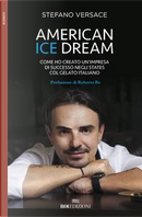 American ice dream. Come ho creato un'impresa di successo negli States col gelato italiano by Stefano Versace
