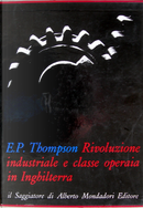 Rivoluzione industriale e classe operaia in Inghilterra by Edward P. Thompson