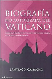 Biografía no autorizada del Vaticano by Santiago Camacho