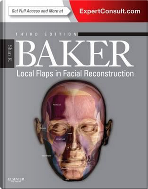 Local Flaps in Facial Reconstruction, 3rd Edition by Baker