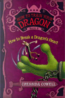 How to Train Your Dragon: How to Break a Dragon's Heart by Cressida Cowell