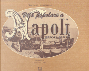 Vita popolare a Napoli (1860-1900) by Gaetano Fiorentino