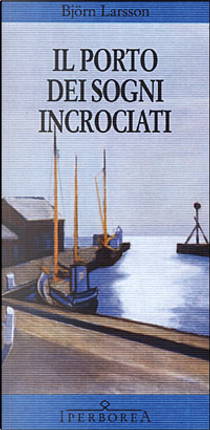 Il porto dei sogni incrociati by Björn Larsson