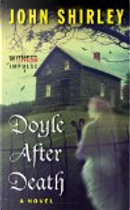 Doyle After Death by John Shirley