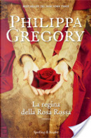 La regina della rosa rossa by Philippa Gregory