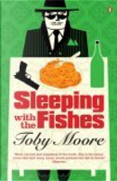 Sleeping with the Fishes by Toby Moore
