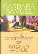 The Goddesses of Kitchen Avenue by Barbara Samuel