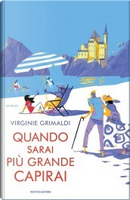 Quando sarai più grande capirai by Virginie Grimaldi