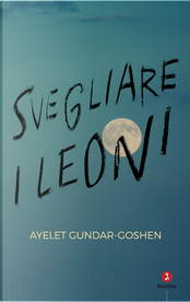 Svegliare i leoni by Ayelet Gundar-Goshen
