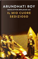 Il mio cuore sedizioso by Arundhati Roy