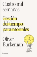 Cuatro mil semanas by Oliver Burkeman