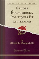 Études Économiques, Politiques Et Littéraires (Classic Reprint) by Alexis de Tocqueville