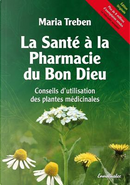 La Santé À La Pharmacie Du Bon Dieu by Maria Treben
