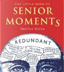 THE LITTLE BOOK OF SENIOR MOMENTS by SHELLEY KLEIN