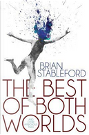 The Best of Both Worlds and Other Ambiguous Tales by Brian M. Stableford