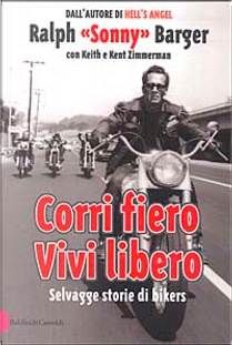 Corri fiero. Vivi libero by Keith Zimmerman, Kent Zimmerman, Ralph Barger