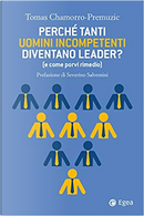 Perché tanti uomini incompetenti diventano leader? by Tomas Chamorro-Premuzic