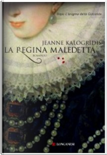 La regina maledetta by Jeanne Kalogridis