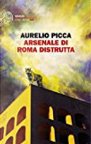 Arsenale di Roma distrutta by Aurelio Picca
