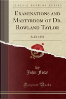 Examinations and Martyrdom of Dr. Rowland Taylor by John Foxe