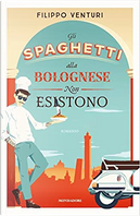 Gli spaghetti alla bolognese non esistono by Filippo Venturi