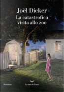 La catastrofica visita allo zoo by Joël Dicker