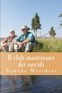 Il club mantovano dei suicidi by Simona Moschini