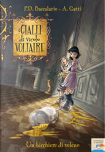 Un bicchiere di veleno. I gialli di vicolo Voltaire. Vol. 1 by Alessandro Gatti, Pierdomenico Baccalario