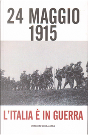 24 Maggio 1915 by Aldo Cazzullo, Andrea Guiso, Antonio Carioti, Ernesto Galli della Loggia, Franco Cardini, Gabriele Paolini, Giovanni Belardelli, Lorenzo Cremonesi, Marco Gervasoni, Marco Mondini, Oswald Uberegger, Paolo Rastelli, Sergio Romano, Simona Colarizi