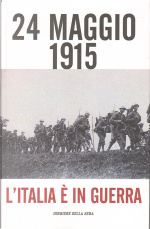 24 Maggio 1915 by Aldo Cazzullo, Andrea Guiso, Antonio Carioti, Ernesto Galli della Loggia, Franco Cardini, Gabriele Paolini, Giovanni Belardelli, Lorenzo Cremonesi, Marco Gervasoni, Marco Mondini, Oswald Uberegger, Paolo Rastelli, Sergio Romano, Simona Colarizi