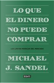 Lo que el dinero no puede comprar by Michael J. Sandel Lo que el dinero no puede comprar by Michael J. Sandel