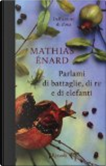 Parlami di battaglie, di re e di elefanti by Mathias Enard