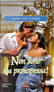 Non sono una principessa! by Laura Lee Guhrke